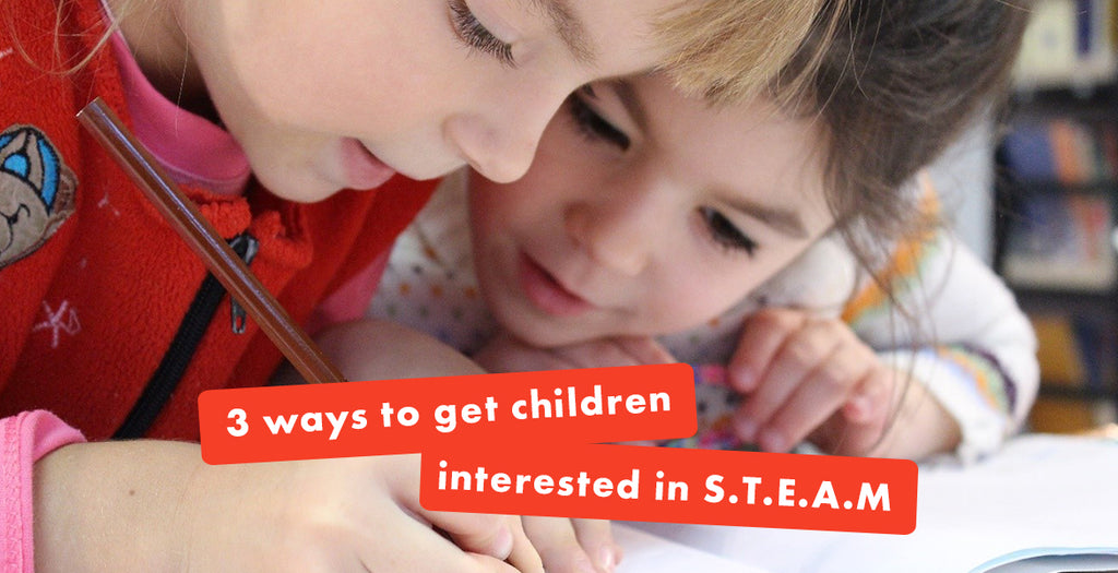 Fun Ways to get Kids Interested in STEAM Learning
